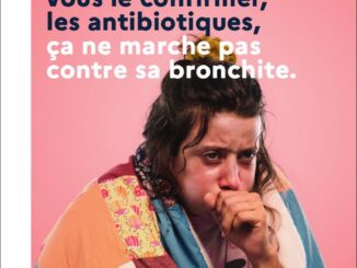 « Les antibiotiques ne soignent pas les maladies virales comme la bronchite. Seul votre médecin peut vous dire s'ils sont nécessaires » (campagne 2022)